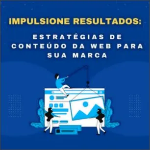 Impulsione resultados: estratégias de conteúdo da Web para sua marca