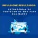 Impulsione resultados: estratégias de conteúdo da Web para sua marca Impulsione resultados: estratégias de conteúdo da Web para sua marca